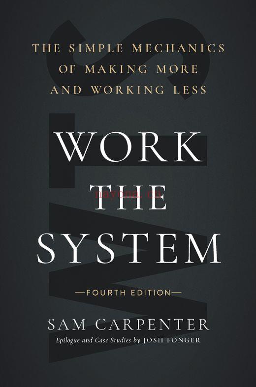 Work the System : The Simple Mechanics of Making More and Working Less