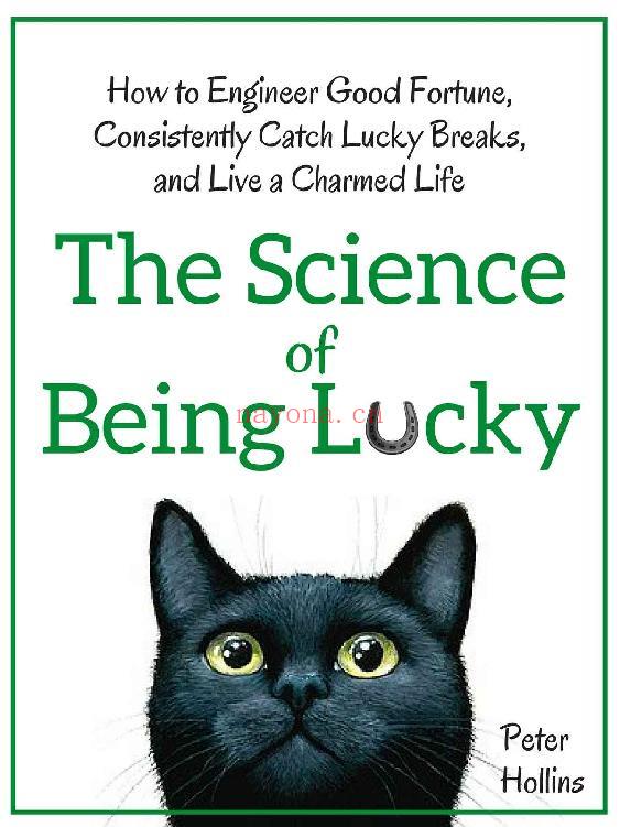 The Science of Being Lucky: How to Engineer Good Fortune, Consistently Catch Lucky Breaks, and Live a Charmed Life