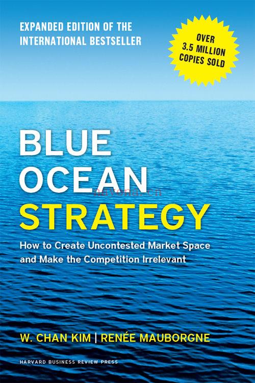 Blue Ocean Strategy, Expanded Edition : How to Create Uncontested Market Space and Make the Competition Irrelevant