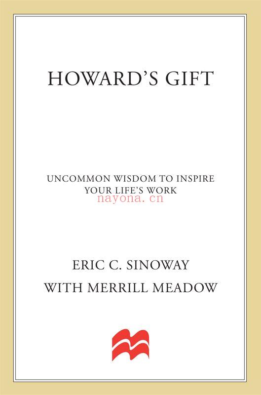 Howard's Gift : Uncommon Wisdom to Inspire Your Life's Work