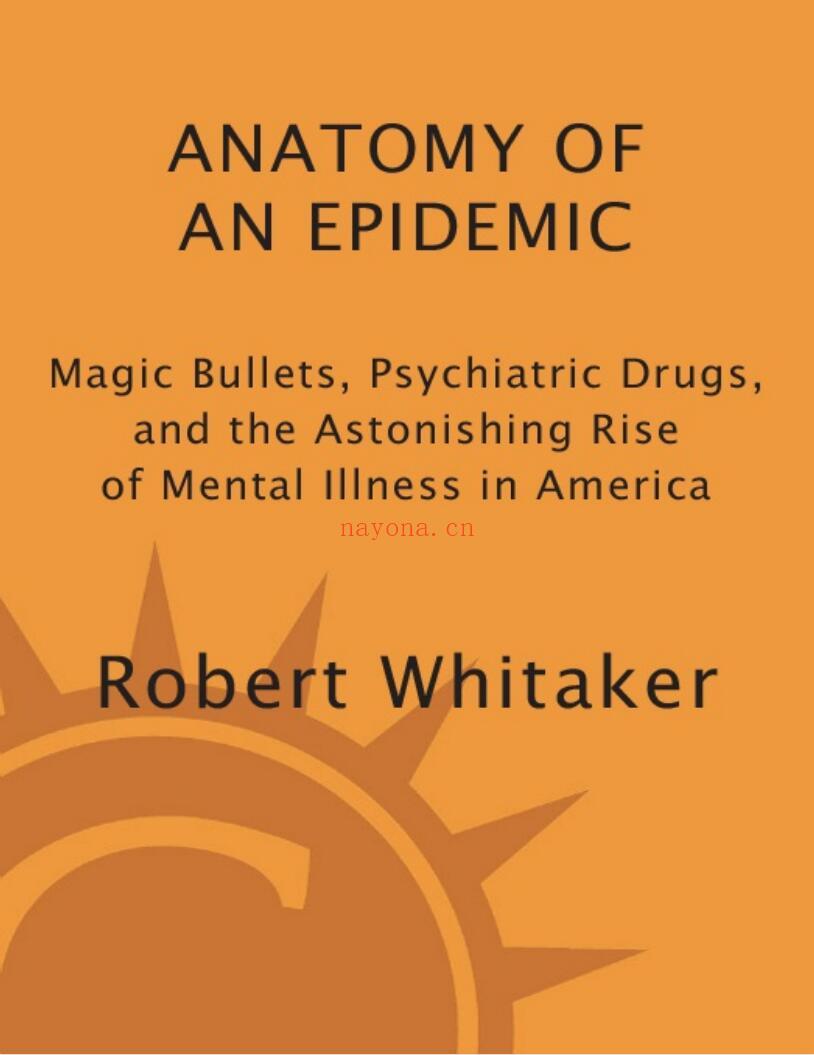 Anatomy of an Epidemic : Magic Bullets, Psychiatric Drugs, and the Astonishing Rise of Mental Illness in America