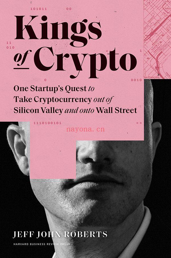 Kings of Crypto : One Startup's Quest to Take Cryptocurrency Out of Silicon Valley and Onto Wall Street