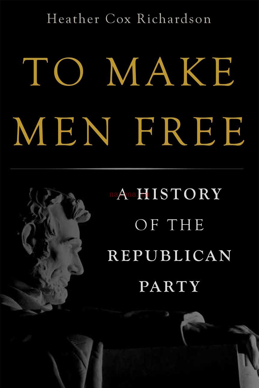 To Make Men Free : A History of the Republican Party