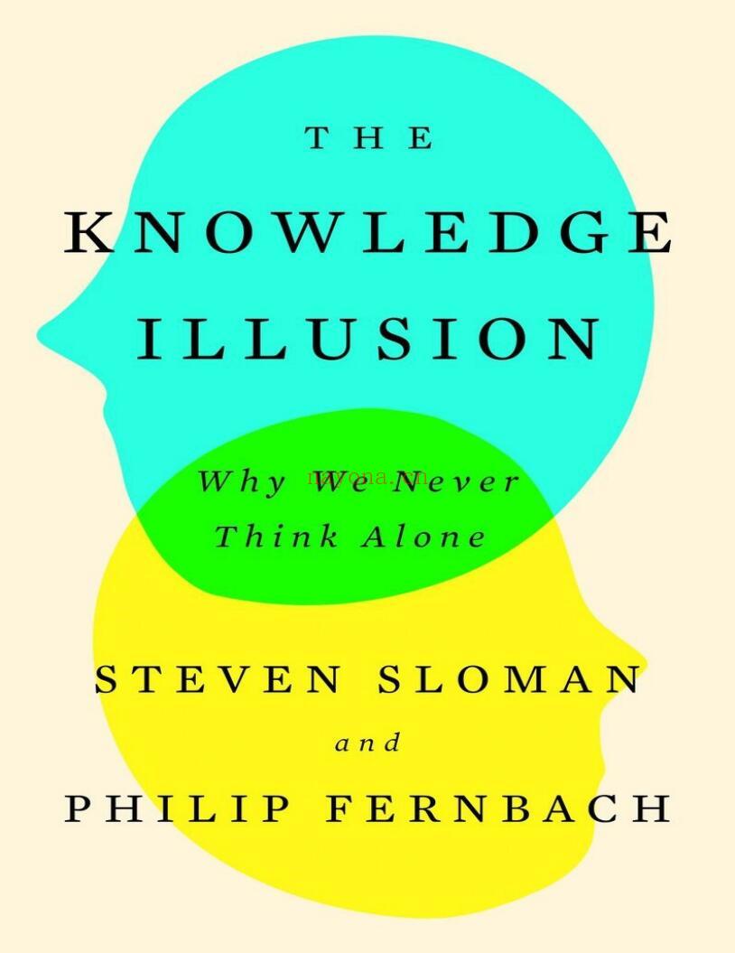 The Knowledge Illusion : Why We Never Think Alone