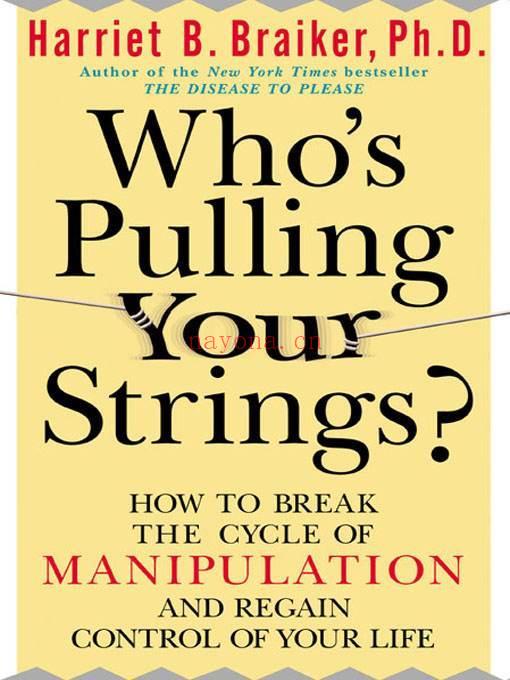 Who's Pulling Your Strings? : How to Break the Cycle of Manipulation And Regain Control of Your Life