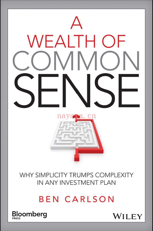 A Wealth of Common Sense: Why Simplicity Trumps Complexity in Any Investment Plan