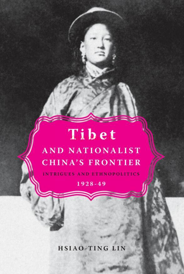 Tibet and Nationalist China's Frontier: Intrigues and Ethnopolitics, 1928-49