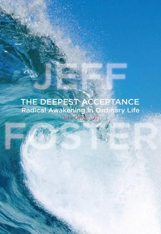 The Deepest Acceptance : Radical Awakening in Ordinary Life