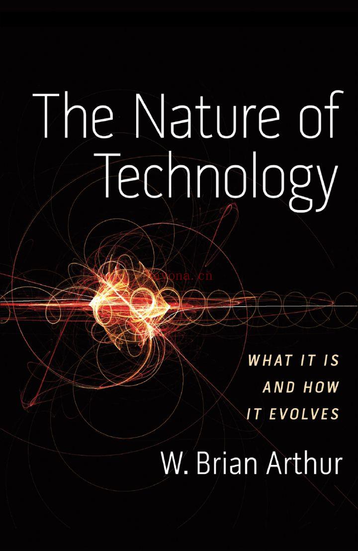 The Nature of Technology : What It Is and How It Evolves