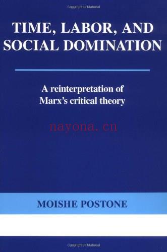 Time, Labor, and Social Domination: A Reinterpretation of Marx's Critical Theory