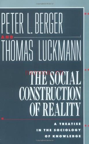 The Social Construction of Reality: A Treatise in the Sociology of Knowledge