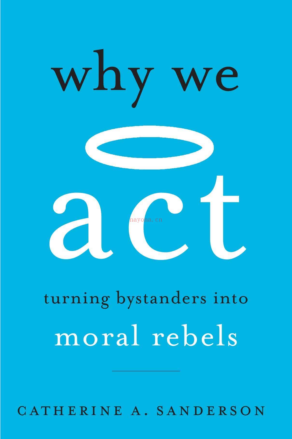 Why We Act: Turning Bystanders Into Moral Rebels