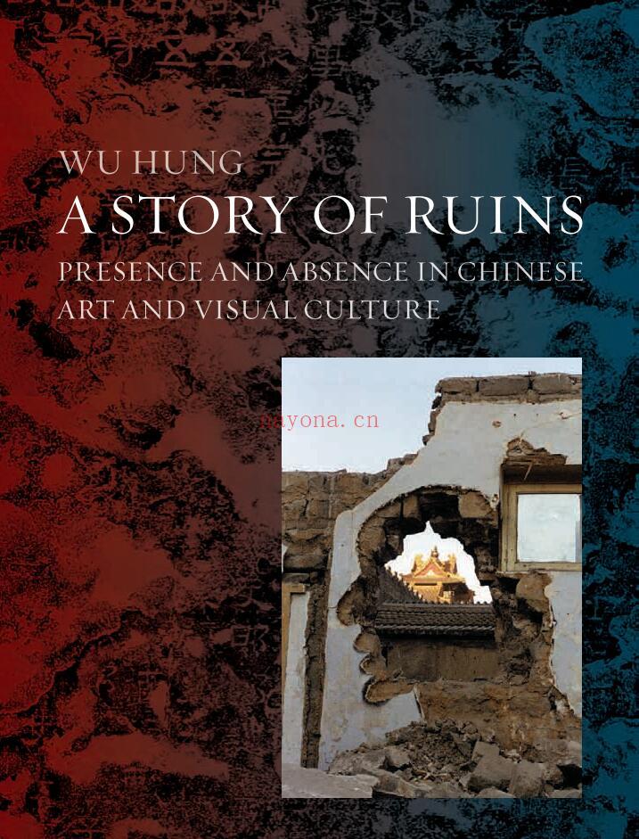 A Story of Ruins: Presence and Absence in Chinese Art and Visual Culture