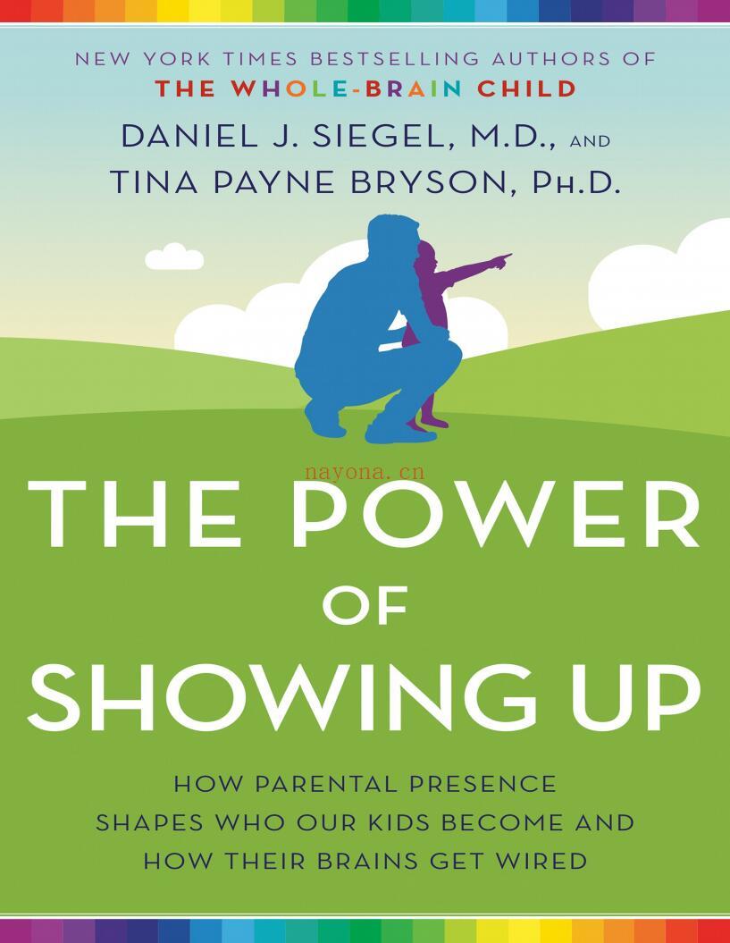 《The Power of Showing Up - How Parental Presence Shapes Who Our Kids Become and How Their Brains Get Wired》