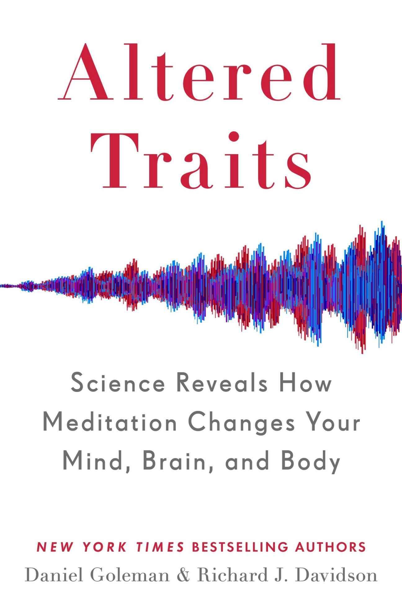 Altered Traits : Science Reveals How Meditation Changes Your Mind, Brain, and Body