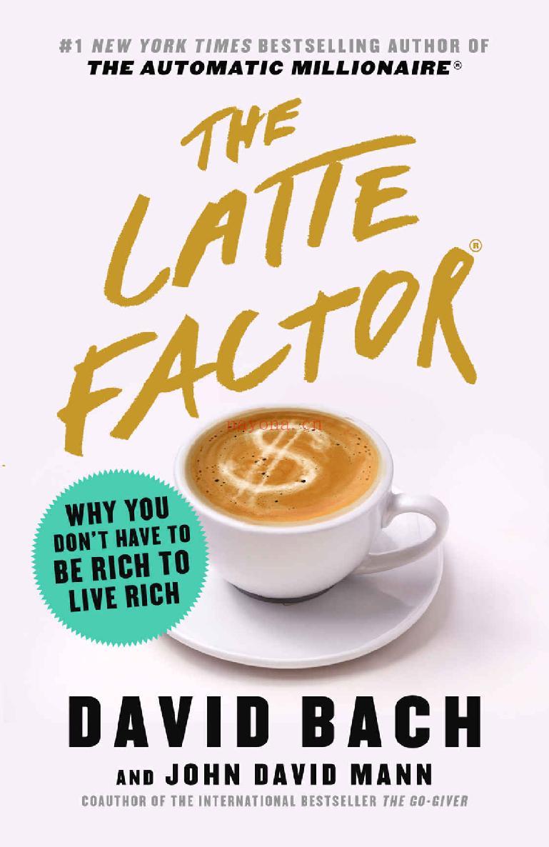 The Latte Factor : Why You Don't Have to Be Rich to Live Rich