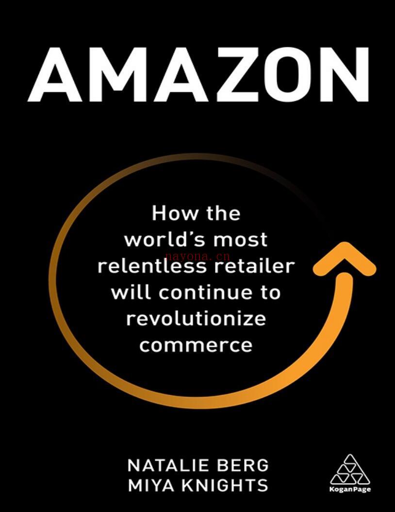 Amazon: How the World's Most Relentless Retailer will Continue to Revolutionize Commerce