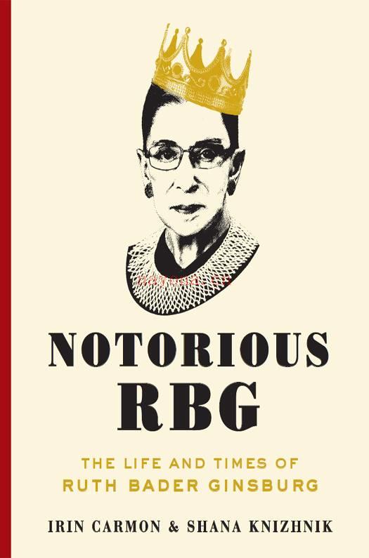 Notorious RBG : The Life and Times of Ruth Bader Ginsburg