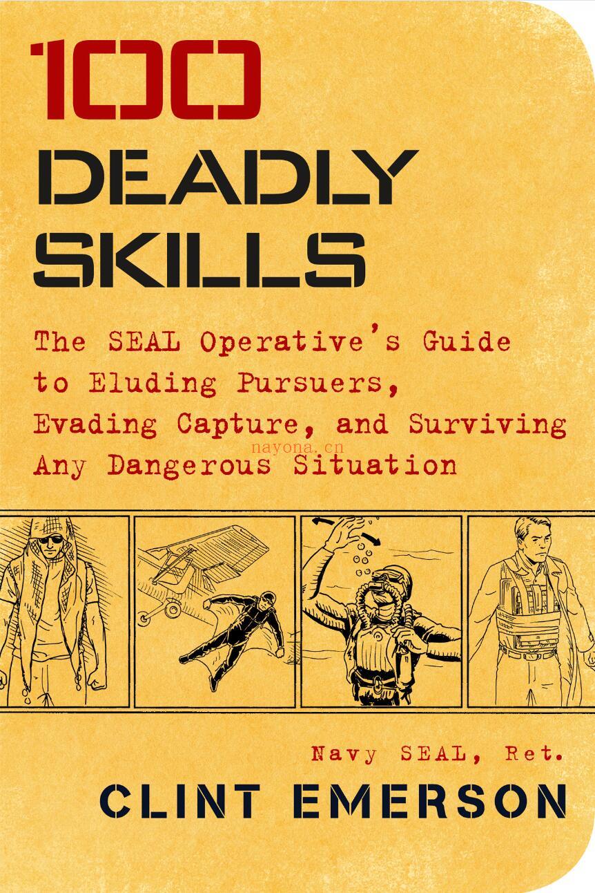 100 Deadly Skills: The SEAL Operative's Guide to Eluding Pursuers, Evading Capture, and Surviving Any Dangerous Situation