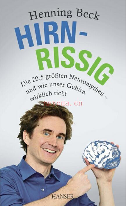 Hirnrissig: Die 20,5 größten Neuromythen: und wie unser Gehirn wirklich tickt