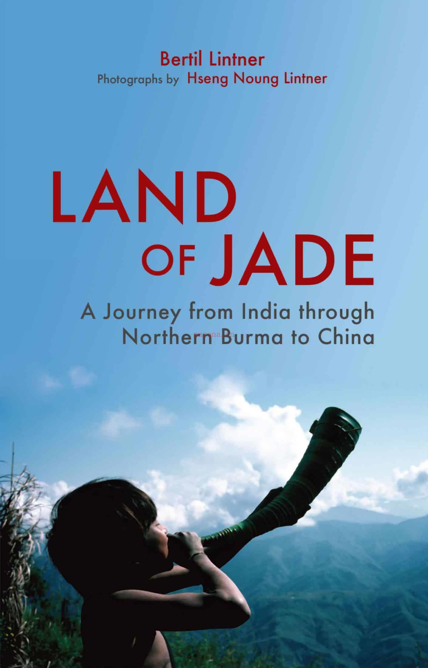 Land of Jade: A Journey from India through Northern Burma to China