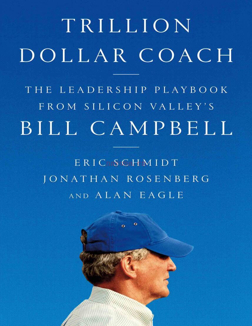 Trillion Dollar Coach : The Leadership Playbook of Silicon Valley’s Bill Campbell