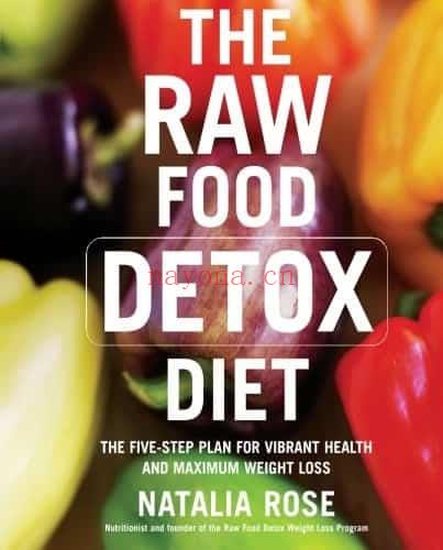 The Raw Food Detox Diet: The Five-Step Plan for Vibrant Health and Maximum Weight Loss