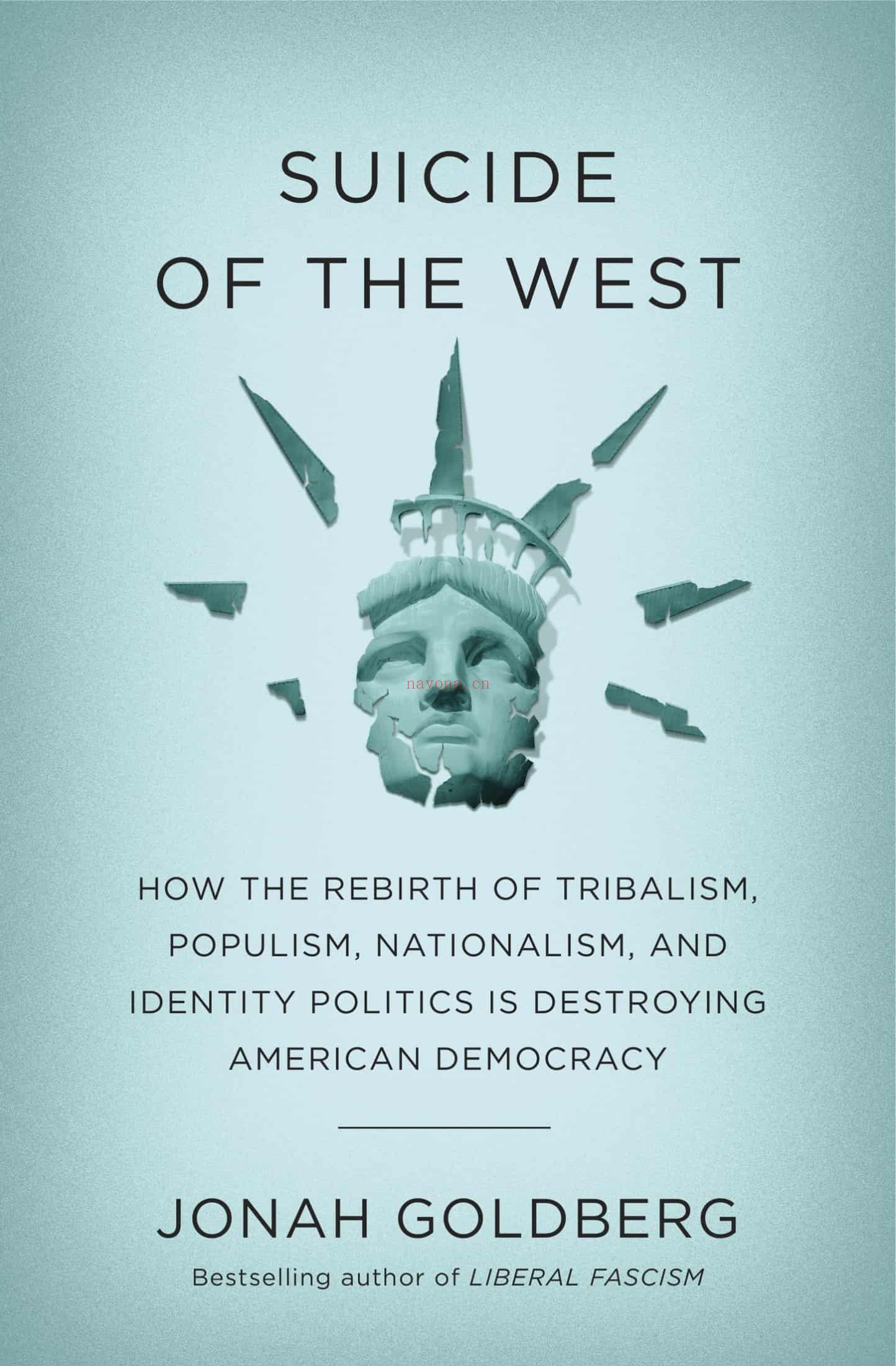 Suicide of the West : How the Rebirth of Tribalism, Populism, Nationalism, and Identity Politics is Destroying American Democracy