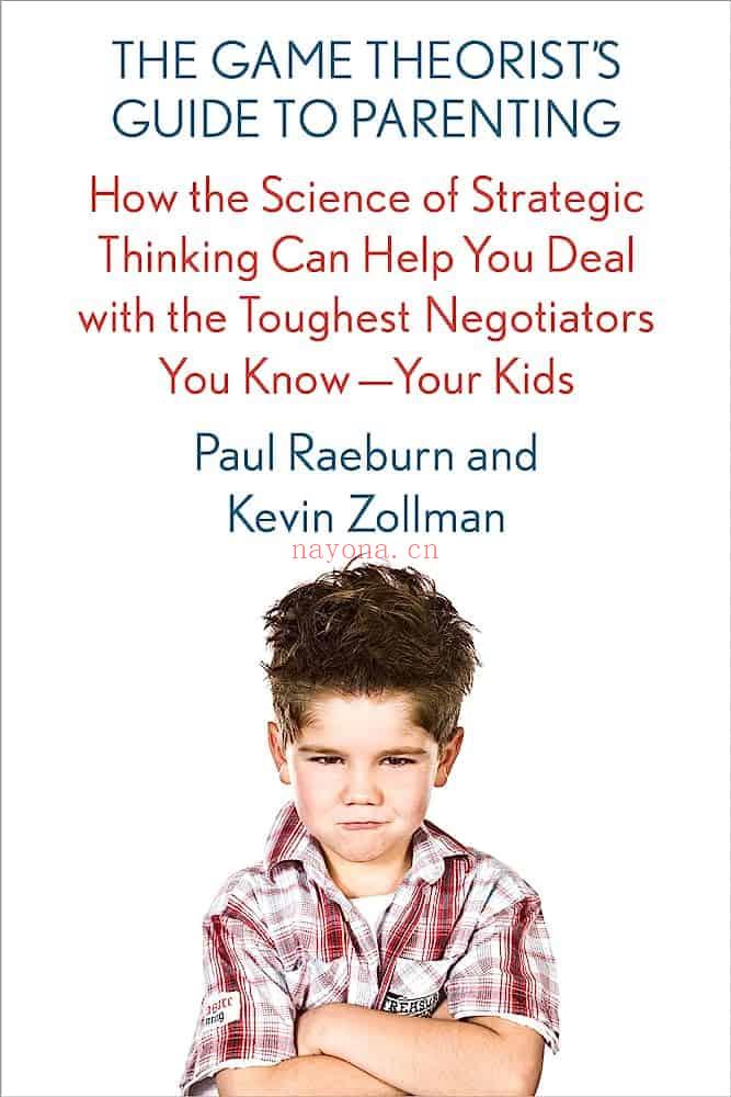 The Game Theorist\'s Guide to Parenting: How the Science of Strategic Thinking Can Help You Deal with the Toughest Negotiators You Know--Your Kids