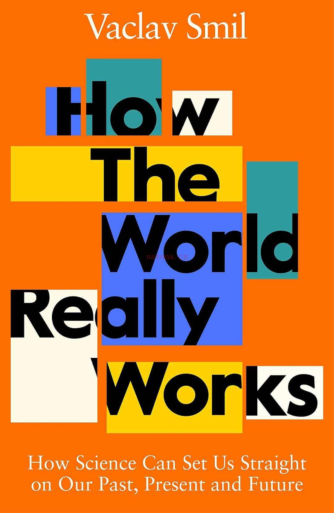 《How the World Really Works - How Science Can Set Us Straight on Our Past, Present and Future》