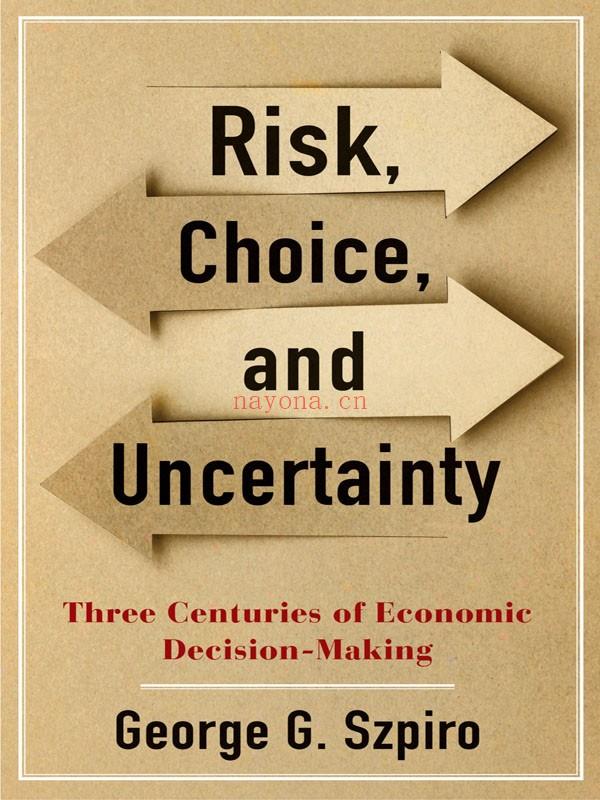 Risk, Choice, and Uncertainty : Three Centuries of Economic Decision-Making