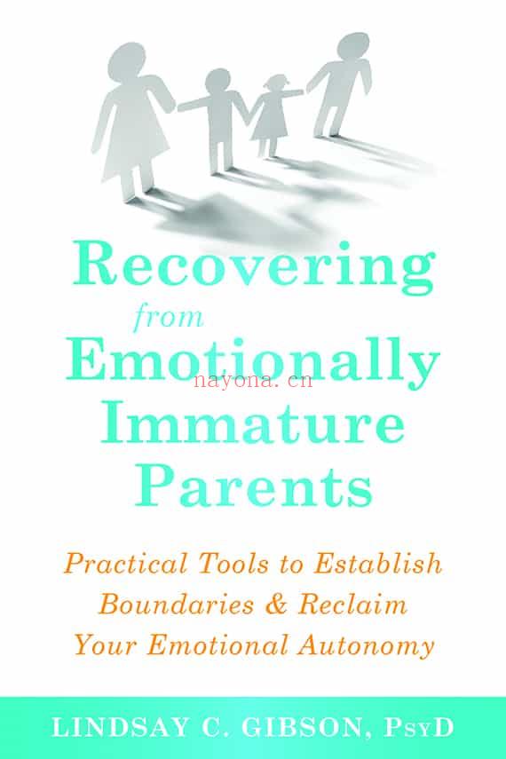 Recovering from Emotionally Immature Parents : Practical Tools to Establish Boundaries and Reclaim Your Emotional Autonomy