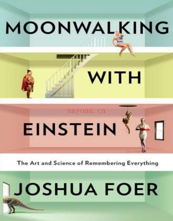 Moonwalking with Einstein: The Art and Science of Remembering Everything