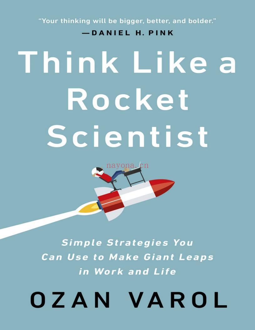 Think Like A Rocket Scientist: Simple Strategies for Giant Leaps in Work and Life