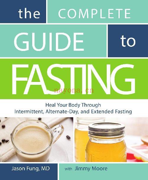 The Complete Guide to Fasting : Heal Your Body Through Intermittent, Alternate-Day, and Extended Fasting