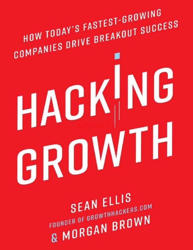 Hacking Growth: How Today’s Fastest-Growing Companies Drive Breakout Success