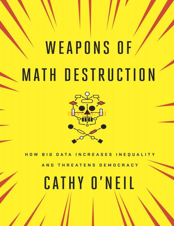 WEAPONS OF MATH DESTRUCTION: How Big Data Increases Inequality and Threatens Democracy