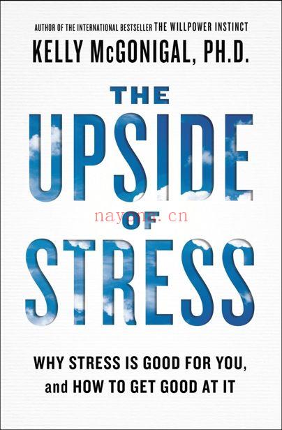 The Upside of Stress : Why Stress Is Good for You, and How to Get Good at It