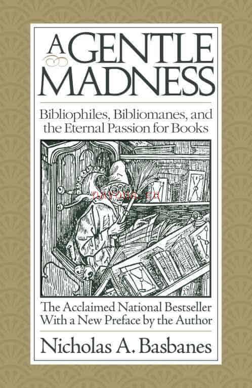 A Gentle Madness : Bibliophiles, Bibliomanes, and the Eternal Passion for Books