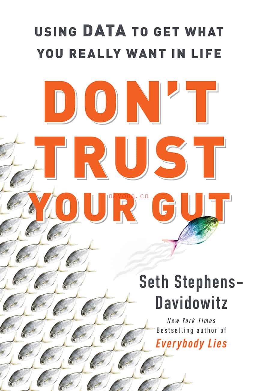 Don\'t Trust Your Gut: Using Data to Get What You Really Want in Life