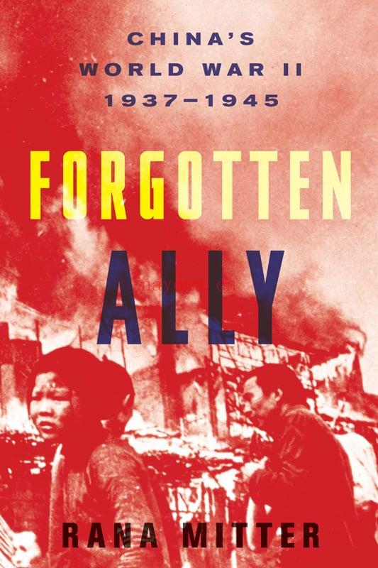 Forgotten ally: China\'s World War II, 1937-1945