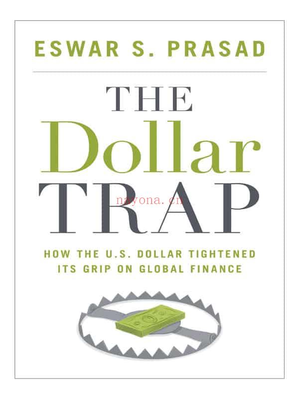 The Dollar Trap : How the U.S. Dollar Tightened Its Grip on Global Finance