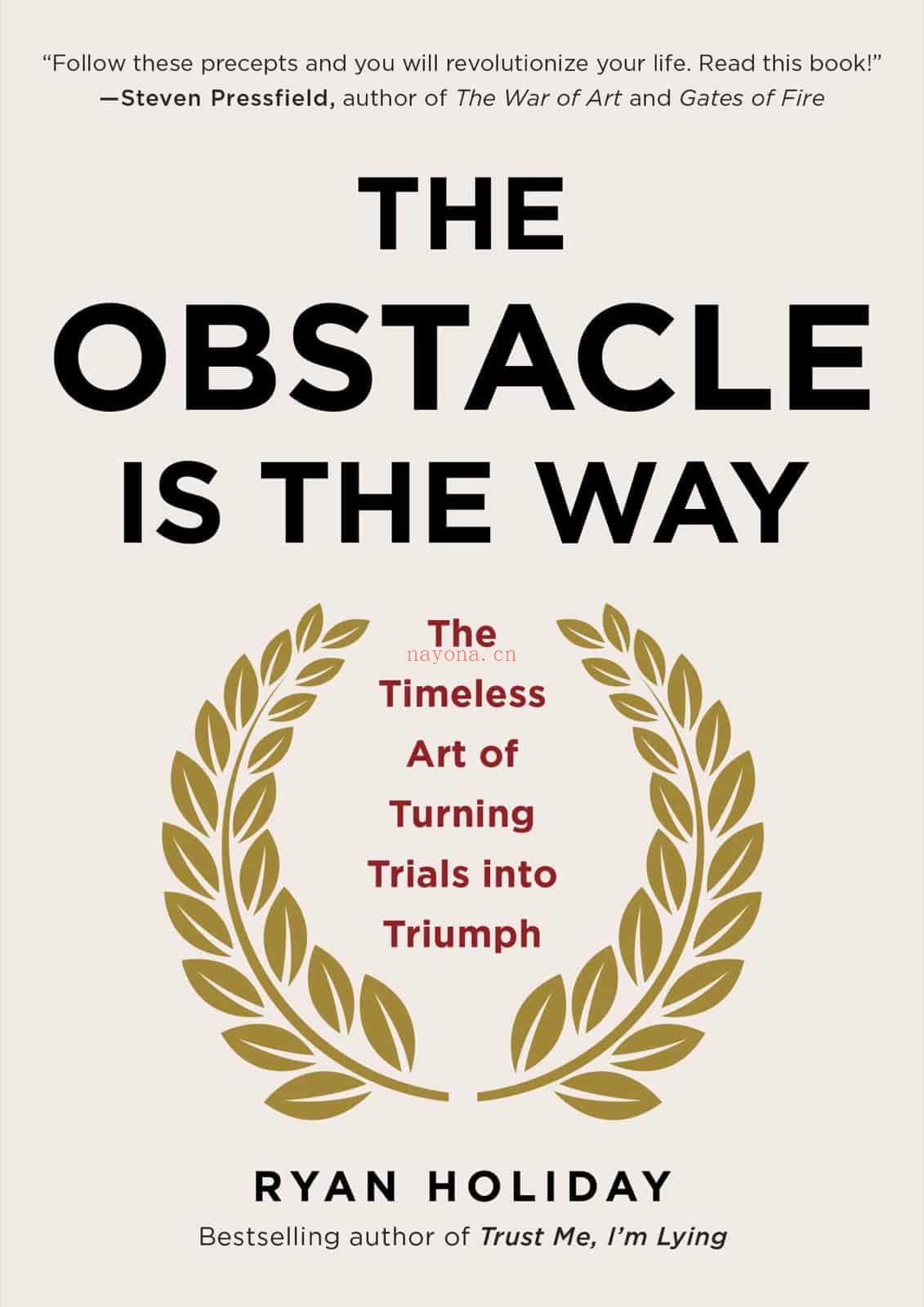 The Obstacle Is the Way: The Timeless Art of Turning Trials into Triumph