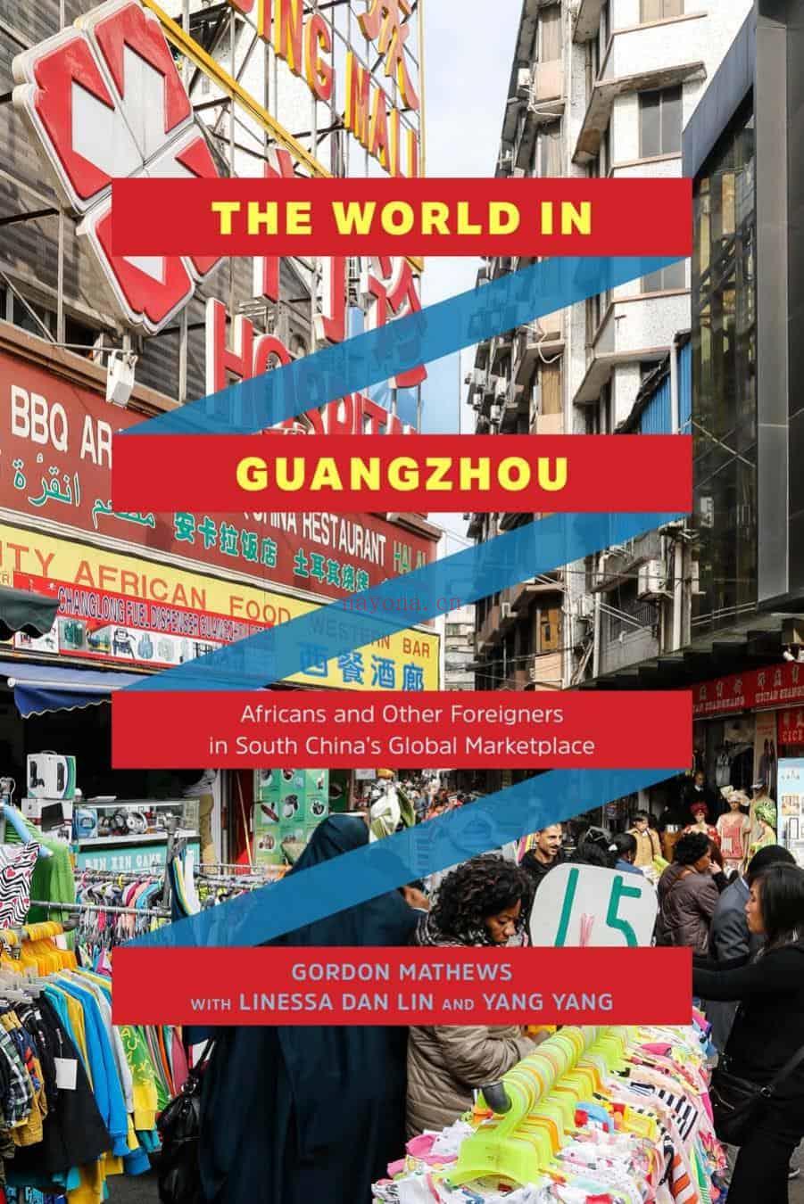 Africans and Other Foreigners in South China\'s Global Marketplace: The World in Guangzhou