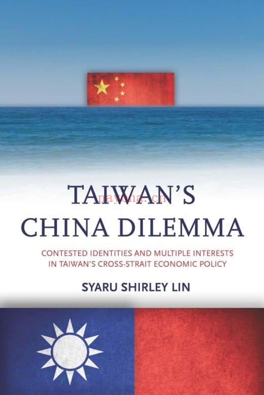 Taiwan\'s China Dilemma : Contested Identities and Multiple Interests in Taiwan’s Cross-Strait Economic Policy