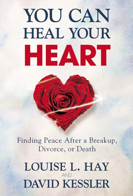 You Can Heal Your Heart: Finding Peace After a Breakup, Divorce, or Death