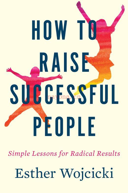 《How to Raise Successful People - Simple Lessons for Radical Results》