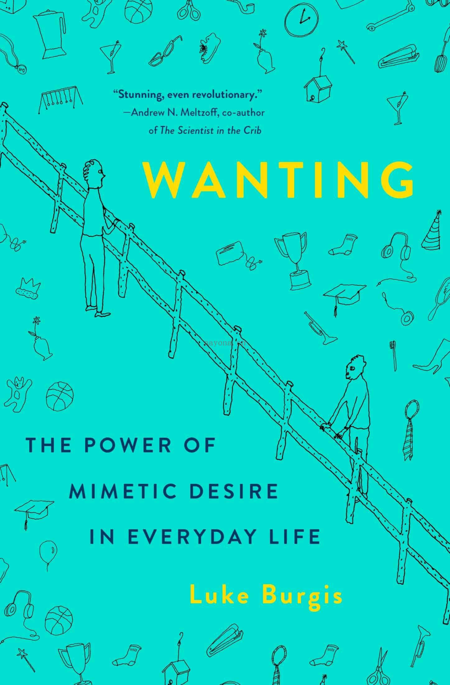 Wanting : The Power of Mimetic Desire in Everyday Life