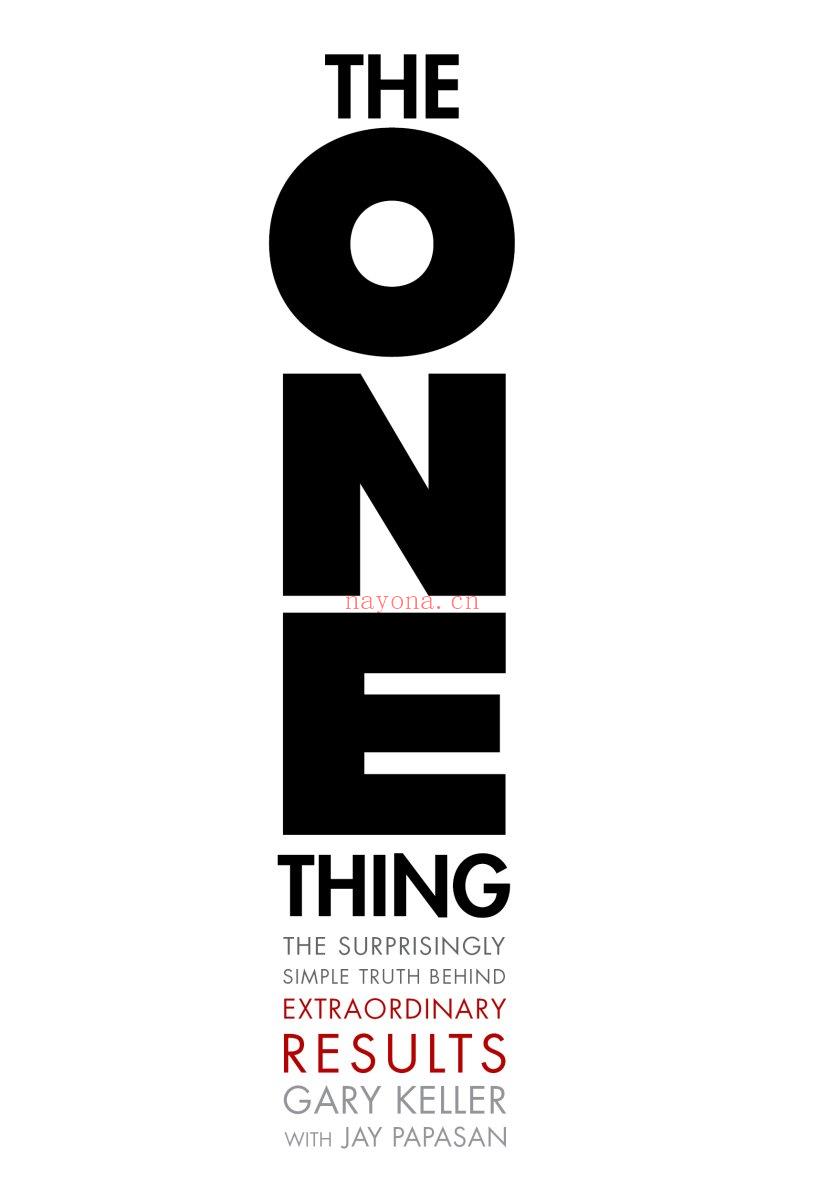 The One Thing : The Surprisingly Simple Truth Behind Extraordinary Results