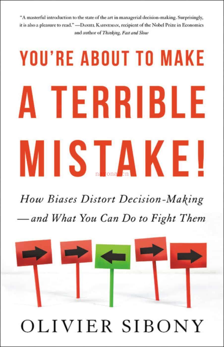 You’re About to Make a Terrible Mistake!: How Biases Distort Decision-Making and What You Can Do to Fight Them